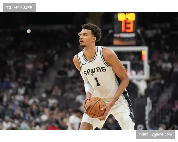 文班亚马增肌后命中率65.9%,马刺重建进程稳步推进 文班亚马增肌后命中率65.9%,马刺重建进程稳步推进